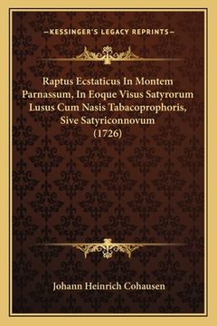 portada Raptus Ecstaticus In Montem Parnassum, In Eoque Visus Satyrorum Lusus Cum Nasis Tabacoprophoris, Sive Satyriconnovum (1726) (en Latin)