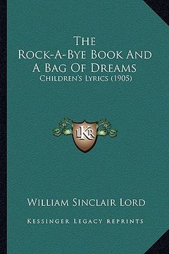 portada the rock-a-bye book and a bag of dreams: children's lyrics (1905) (in English)