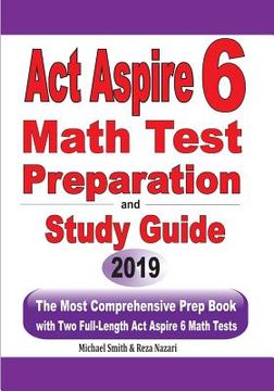 portada ACT Aspire 6 Math Test Preparation and Study Guide: The Most Comprehensive Prep Book with Two Full-Length ACT Aspire Math Tests (en Inglés)