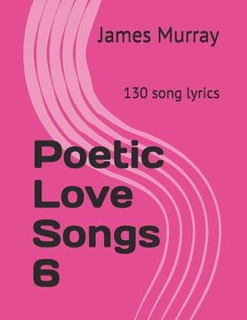 portada Poetic Love Songs 6: 130 song lyrics (en Inglés)