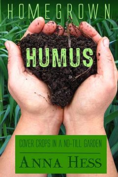 portada Homegrown Humus: Cover Crops in a No-Till Garden (1) (Permaculture Gardener) (in English)