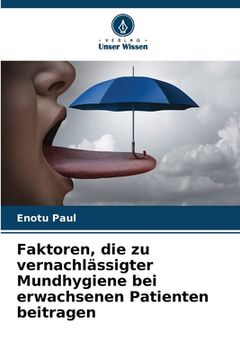 portada Faktoren, die zu vernachlässigter Mundhygiene bei erwachsenen Patienten beitragen (in German)