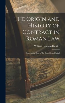 portada The Origin and History of Contract in Roman Law: Down to the End of the Republican Period (in English)