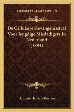 portada De Cellulaire Gevangenisstraf Voor Jeugdige Misdadigers In Nederland (1894)