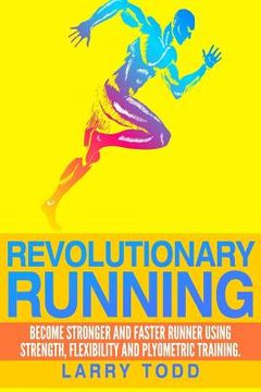 portada Revolutionary running: Become stronger and faster runner using strength, flexibility and plyometric training (en Inglés)