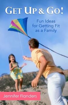 portada Get Up & Go: Fun Ideas for Getting Fit as a Family (en Inglés)
