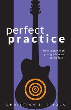 portada Perfect Practice: How to Zero in on Your Goals and Become a Better Guitar Player Faster (in English)