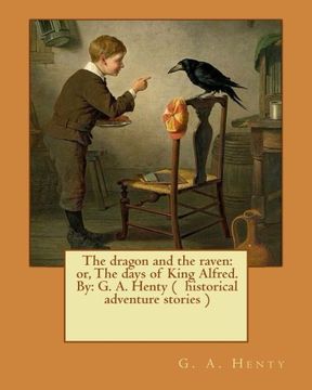 portada The dragon and the raven: or, The days of King Alfred. By: G. A. Henty ( historical adventure stories ) (in English)