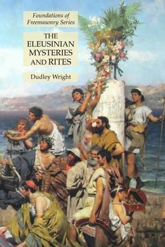 portada The Eleusinian Mysteries and Rites: Foundations of Freemasonry Series (en Inglés)
