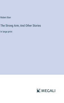 portada The Strong Arm; And Other Stories: in large print (in English)