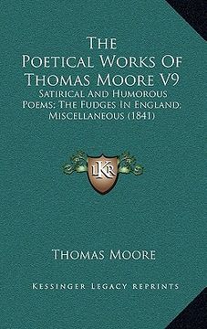 portada the poetical works of thomas moore v9: satirical and humorous poems; the fudges in england; miscellaneous (1841)
