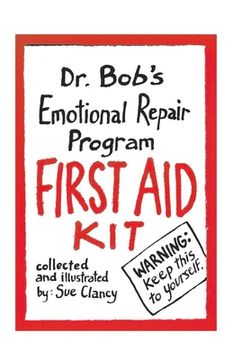 portada Dr. Bob's Emotional Repair Program First Aid Kit: Warning: Keep This to Yourself! Volume 1 (en Inglés)
