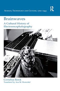 portada Brainwaves: A Cultural History of Electroencephalography: A Cultural History of Electroencephalography (Science, Technology and Culture, 1700-1945) (en Inglés)