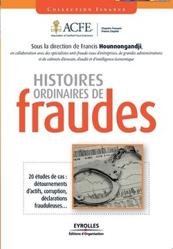 portada Histoires ordinaires de fraude: 20 études de cas: détournements d'actifs, corruption, déclarations frauduleuses... (en Francés)