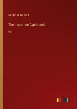 portada The Insurance Cyclopaedia: Vol. I (en Inglés)