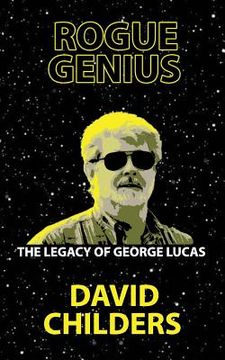 portada Rogue Genius: The Legacy of George Lucas (en Inglés)