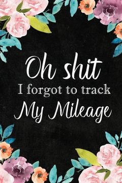 portada I Forgot to Track My Mileage: Auto Mileage Log Book, Mileage & Taxes Logbook for Car, Maintenance Record, Trip Log, Fuel Log, Repairs Log (en Inglés)