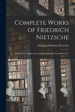 portada Complete Works of Friedrich Nietzsche: The First Complete and Authorised English Translation V 2 (en Inglés)