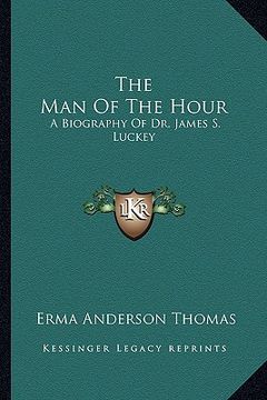 portada the man of the hour: a biography of dr. james s. luckey (en Inglés)