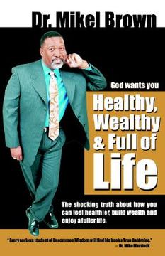 portada god wants you healthy, wealthy and full of life (en Inglés)