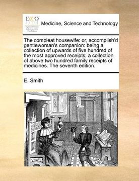 portada the compleat housewife: or, accomplish'd gentlewoman's companion: being a collection of upwards of five hundred of the most approved receipts; (en Inglés)