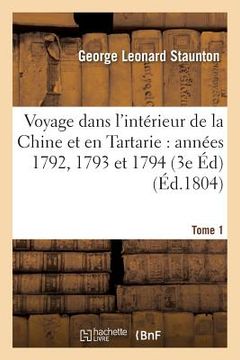 portada Voyage Dans l'Intérieur de la Chine Et En Tartarie Fait Dans Les Années 1792, 1793 Et 1794 Tome 1 (en Francés)