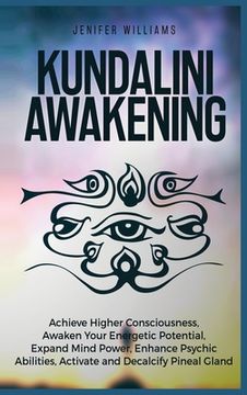portada Kundalini Awakening: Achieve Higher Consciousness, Awaken Your Energetic Potential, Expand Mind Power, Enhance Psychic Abilities, Activate (en Inglés)
