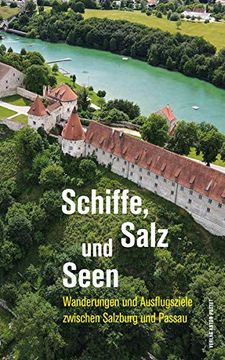 portada Schiffe, Salz und Seen: Wanderungen und Ausflugsziele Zwischen Salzburg und Passau (in German)