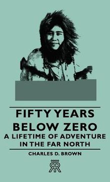 portada fifty years below zero - a lifetime of adventure in the far north (en Inglés)