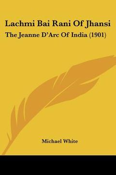 portada lachmi bai rani of jhansi: the jeanne d'arc of india (1901)