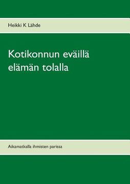 portada Kotikonnun eväillä elämän tolalla: Aikamatkalla ihmisten parissa (en Finlandés)