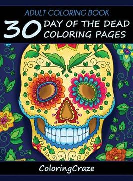 portada Adult Coloring Book: 30 Day Of The Dead Coloring Pages, Día De Los Muertos (en Inglés)