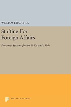 portada Staffing For Foreign Affairs: Personnel Systems for the 1980s and 1990s (Princeton Legacy Library)