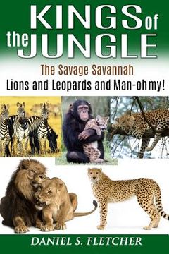 portada Kings of the Jungle: Tales of the Savage Savannah: Lions and Leopards and Man - oh my! (en Inglés)