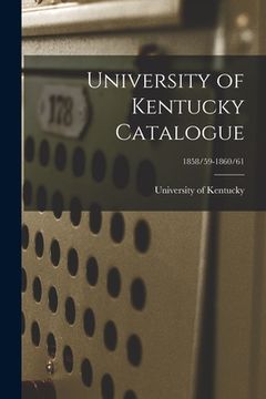 portada University of Kentucky Catalogue; 1858/59-1860/61 (en Inglés)