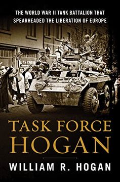 portada Task Force Hogan: The World war ii Tank Battalion That Spearheaded the Liberation of Europe (en Inglés)