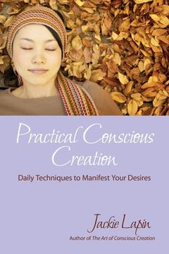 portada Practical Conscious Creation: Daily Techniques to Manifest Your Desires (en Inglés)