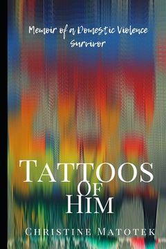 portada Tattoos of Him: Memoir of a Domestic Violence Survivor (en Inglés)
