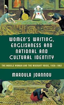 portada Women’S Writing, Englishness and National and Cultural Identity: The Mobile Woman and the Migrant Voice, 1938-62 