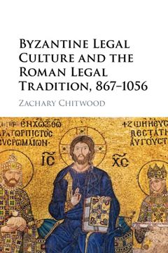 portada Byzantine Legal Culture and the Roman Legal Tradition, 867–1056 (en Inglés)