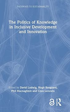 portada The Politics of Knowledge in Inclusive Development and Innovation (Pathways to Sustainability) (in English)