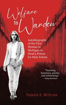 portada Welfare to Warden: Autobiography of the First Woman in Michigan to Head a Prison for Male Felons 