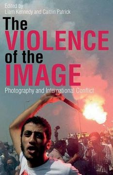 portada The Violence of the Image: Photography and International Conflict (International Library of Visual Culture)
