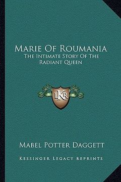portada marie of roumania: the intimate story of the radiant queen (en Inglés)
