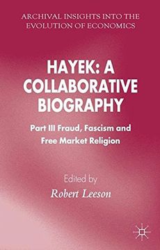 portada Hayek: A Collaborative Biography: Part III, Fraud, Fascism and Free Market Religion (Archival Insights into the Evolution of Economics)