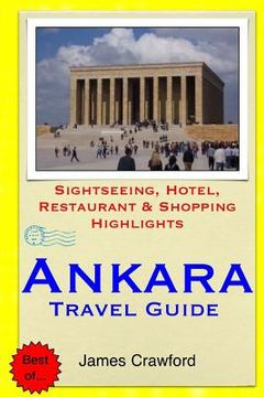 portada Ankara Travel Guide: Sightseeing, Hotel, Restaurant & Shopping Highlights (en Inglés)