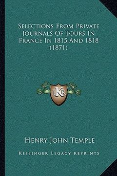 portada selections from private journals of tours in france in 1815 and 1818 (1871)
