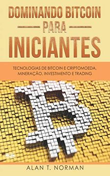 portada Dominando Bitcoin Para Iniciantes: Tecnologias de Bitcoin e Criptomoeda, Mineração, Investimento e Trading (en Portugués)