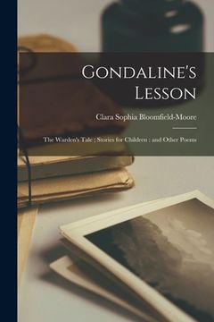 portada Gondaline's Lesson; The Warden's Tale; Stories for Children: and Other Poems (in English)
