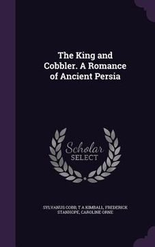 portada The King and Cobbler. A Romance of Ancient Persia (en Inglés)